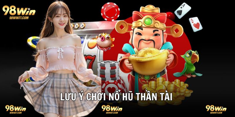 Lưu ý quan trọng khi tham gia chơi slot game thần tài